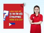 Làm Sao Để Tự Tin Tìm Việc Làm Ở Philippines Không Sợ Bị Lừa?